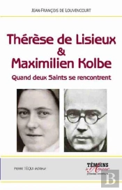 Thérèse De Lisieux & Maximilien Kolbe ; Quand Deux Saints Se Rencontrent