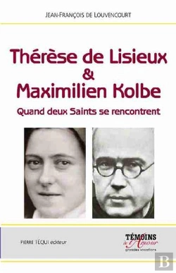 Bertrand.pt - Thérèse De Lisieux & Maximilien Kolbe ; Quand Deux Saints Se Rencontrent