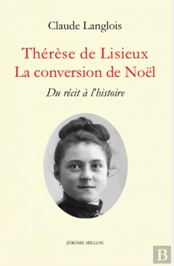 Bertrand.pt - Thérèse De Lisieux : La Conversion De Noël ; Du Récit À L'Histoire