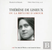 Thérèse De Lisieux Ou La Brûlure D'Amour