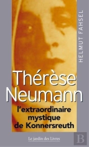 Thérèse Neumann ; L'Extraordinaire Mystique De Konnersreuth