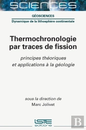Thermochronologie Par Traces De Fission : Principes Théoriques Et Applications À La Géologie
