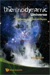 'Thermodynamic' Universe, The: Exploring The Limits Of Physics