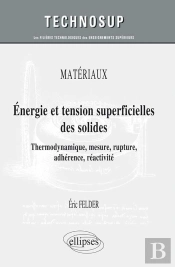 Thermodynamique Des Surfaces ; Énergie, Tension, Rupture, Adhérence, Mesures ; Cours Et Exercices Corrigés (Niveau C)