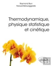 Thermodynamique, Physique Statistique Et Cinétique (Édition 2018)