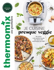 Thermomix : Je Cuisine Presque Veggie