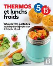 Thermos Et Lunchs Froids : 125 Recettes Parfaites Pour Simplifier La Préparation De La Boîte À Lunch