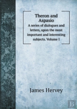Bertrand.pt - Theron And Aspasio A Series Of Dialogues And Letters, Upon The Most Important And Interesting Subjects. Volume I