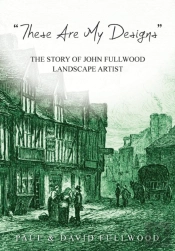 `These Are My Designsâ€™ The Life Story Of John Fullwood. Landscape Artist