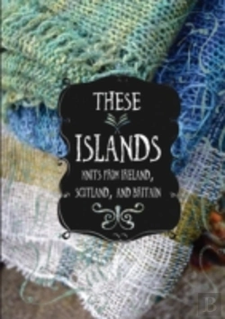 Bertrand.pt - These Islands: Knits From Ireland, Scotland, And Britain