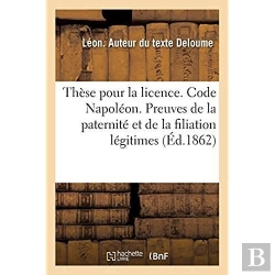 Bertrand.pt - These Pour La Licence. Code Napoleon. Preuves De La Paternite Et De La Filiation Legitimes