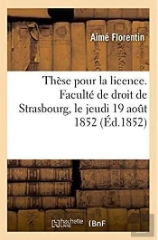 These Pour La Licence. Faculte De Droit De Strasbourg, Le Jeudi 19 Aout 1852