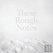These Rough Notes