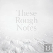 These Rough Notes