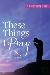 These Things I Pray: Songs Of The Soul