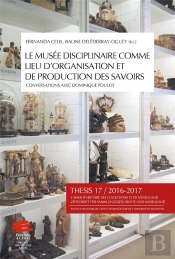Thesis 17, 2016-2017 : Le Musée Disciplinaire Comme Lieu D'Organisation Et De Production Des Savoirs. Conversations Avec Dominique Poulot
