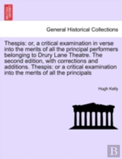 Bertrand.pt - Thespis: Or, A Critical Examination In Verse Into The Merits Of All The Principal Performers Belonging To Drury Lane Theatre. The Second Edition, With