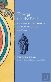 Theurgy And The Soul: The Neoplatonism O