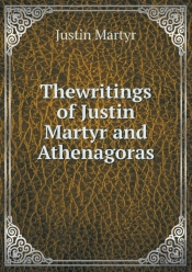 Thewritings Of Justin Martyr And Athenagoras