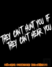 They Can'T Hunt You If They Can'T Hear You
