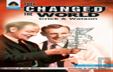 They Changed The World: Crick & Watson - The Discovery Of Dna