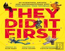 They Did It First. 50 Scientists, Artists And Mathematicians Who Changed The World