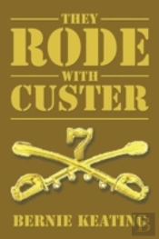 They Rode With Custer