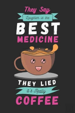 Bertrand.pt - They Say Laughter Is The Best Medicine. They Lied,It'S Really Coffee