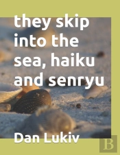 They Skip Into The Sea, Haiku And Senryu