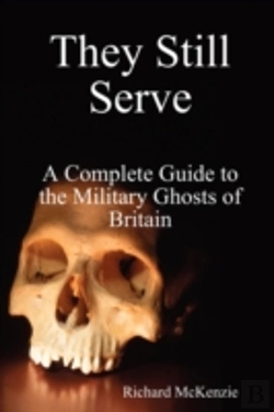 Bertrand.pt - They Still Serve: A Complete Guide To The Military Ghosts Of Britain