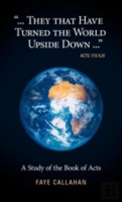 '...They That Have Turned The World Upside Down...' Acts 17