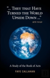 '...They That Have Turned The World Upside Down...' Acts 17