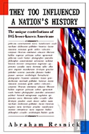 They Too Influenced A Nation'S History:The Unique Contributions Of 105 Lesser-Known Americans