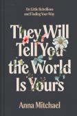 They Will Tell You The World Is Yours