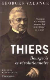 Thiers ; Bourgeois Et Révolutionnaire