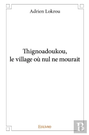 Thignoadoukou, Le Village Ou Nul Ne Mourait