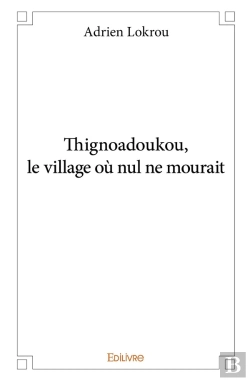 Bertrand.pt - Thignoadoukou, Le Village Ou Nul Ne Mourait