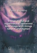 Things Divine And Supernatural Conceived By Analogy With Things Natural And Human