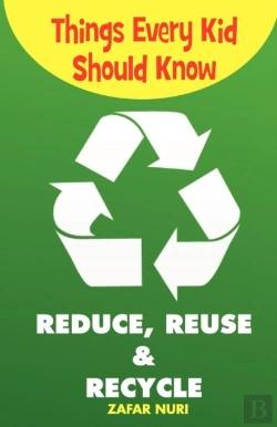 Bertrand.pt - Things Every Kid Should Know-Reduce, Reuse & Recycle