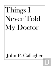 Things I Never Told My Doctor