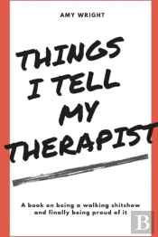 Things I Tell My Therapist