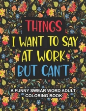 Things I Want To Say At Work But Can'T