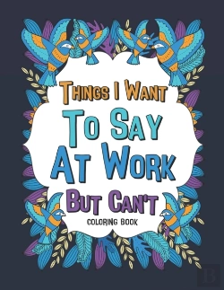 Bertrand.pt - Things I Want To Say At Work But Can'T Coloring Book