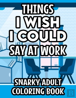 Bertrand.pt - Things I Wish I Could Say At Work Snarky Adult Coloring Book
