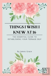 Things I Wish I Knew At 16