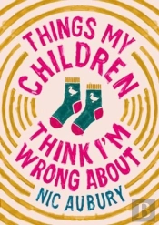 Things My Children Think I'M Wrong About