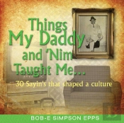 Things My Daddy And Nim Taught Me