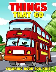 Things That Go Coloring Book For Kids