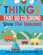 Things That Go Coloring Book For Toddlers! Discover A Variety Of Coloring Pages