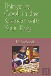 Things To Cook In The Kitchen With Your Dog